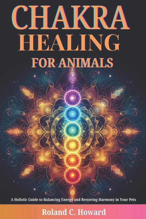 Kniha Chakra Healing for Animals Roland Howard