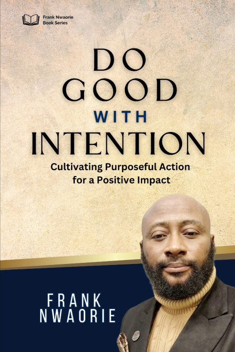 Knjiga Do Good with Intention, Not For Attention Frank Nwaorie