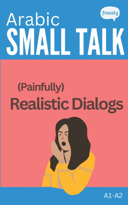 Kniha Arabic Small Talk - (Painfully) Realistic Dialogs Alex Frazely