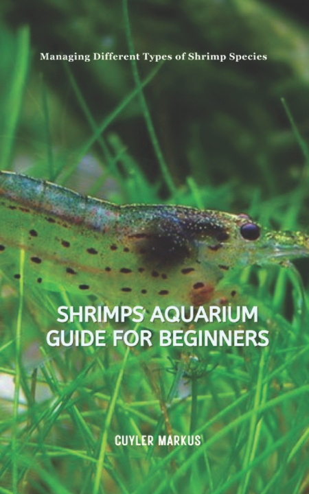 Kniha Shrimps Aquarium Guide for Beginners Cuyler Markus