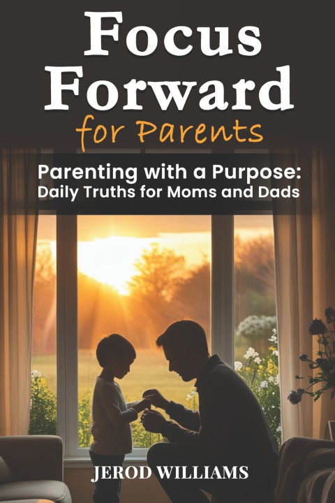 Kniha Focus Forward for Parents Jerod Williams