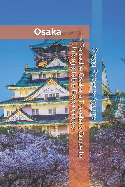 Boek Panache Osaka a Traveler's Guide to Unforgettable Experiences Gregg Roberts-Aguirre