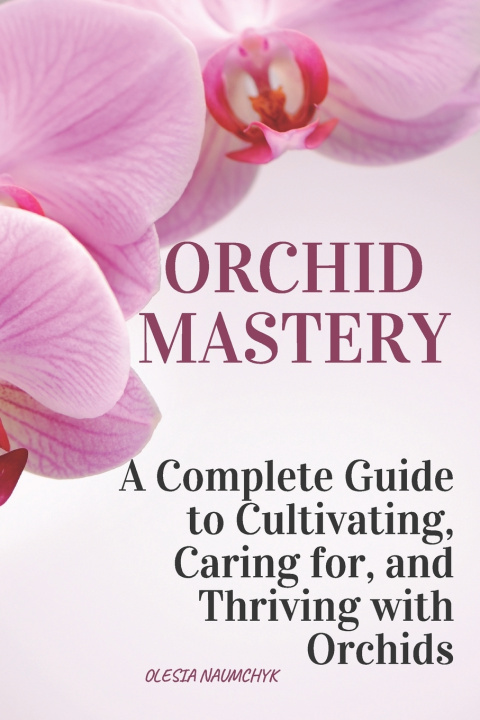 Kniha Orchid Mastery Olesia Naumchyk