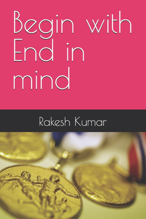 Kniha Begin with End in mind Rakesh Kumar