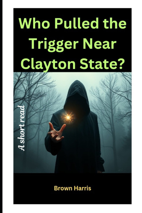 Kniha Who Pulled the Trigger Near Clayton State? Brown Harris