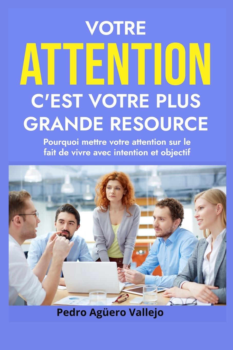 Knjiga Votre Attention C'est Votre Plus Grande Resource Pedro Agüero Vallejo