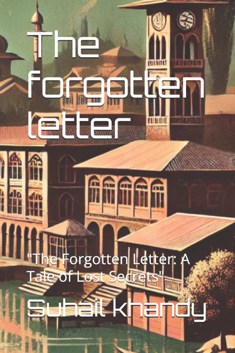 Kniha The forgotten letter Suhail ahmad khandy