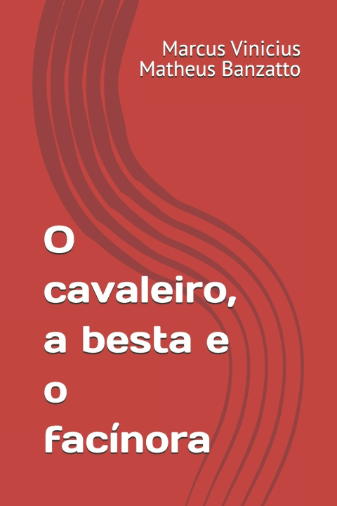 Kniha O cavaleiro, a besta e o facínora Marcus Vinicius Matheus Banzatto
