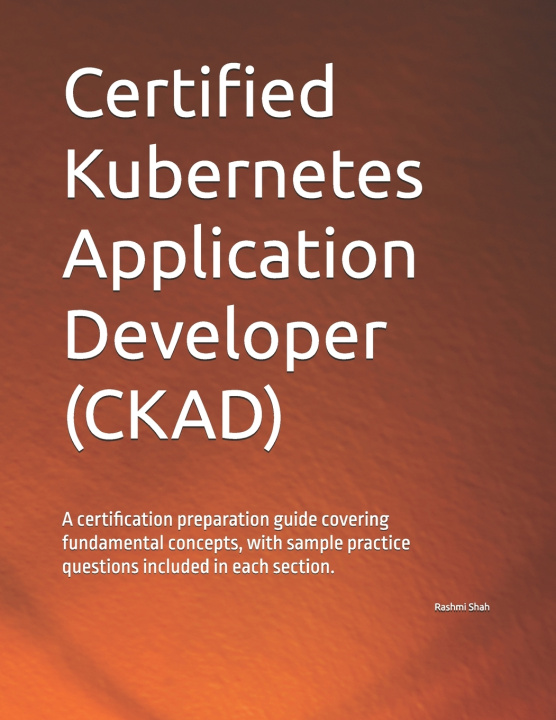 Kniha Certified Kubernetes Application Developer (CKAD) Rashmi Shah