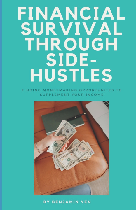 Kniha Financial Survival Through Side-Hustles Benjamin Yen