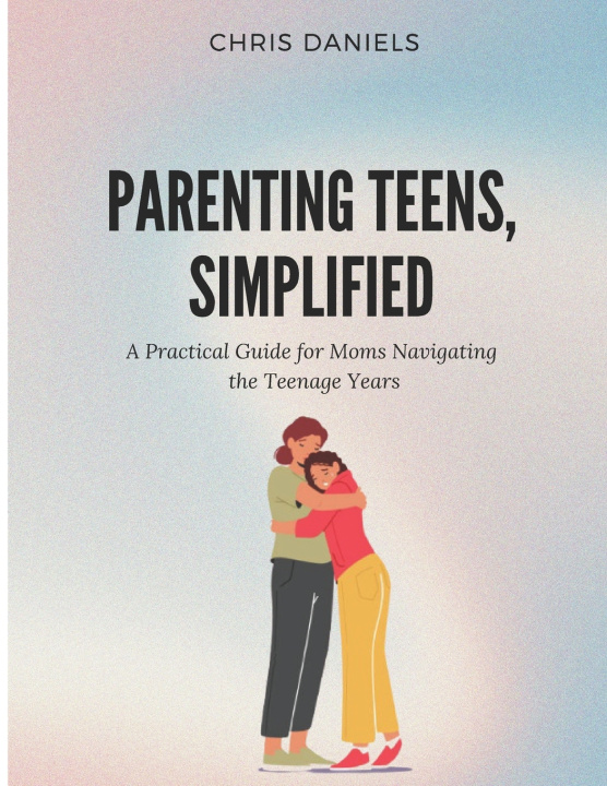 Kniha Parenting Teens, Simplified Chris Daniels