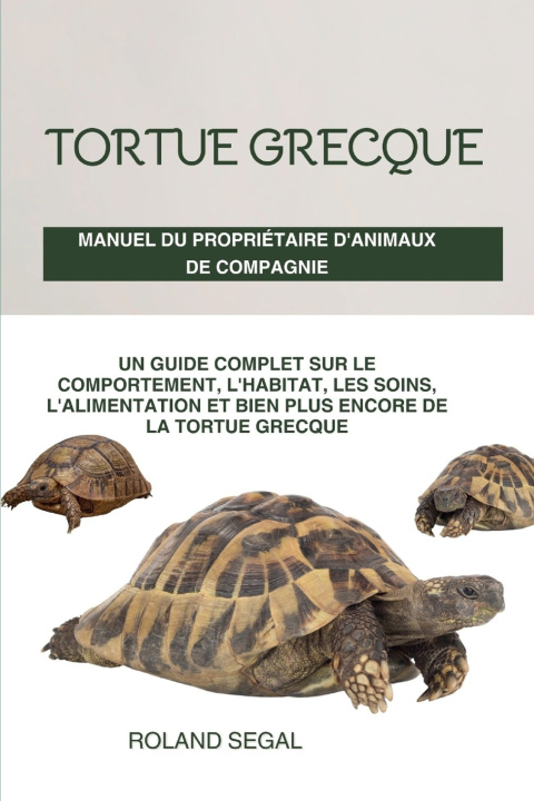 Knjiga Tortue Grecque Manuel Du Propriétaire d'Animaux de Compagnie ROLAND SEGAL