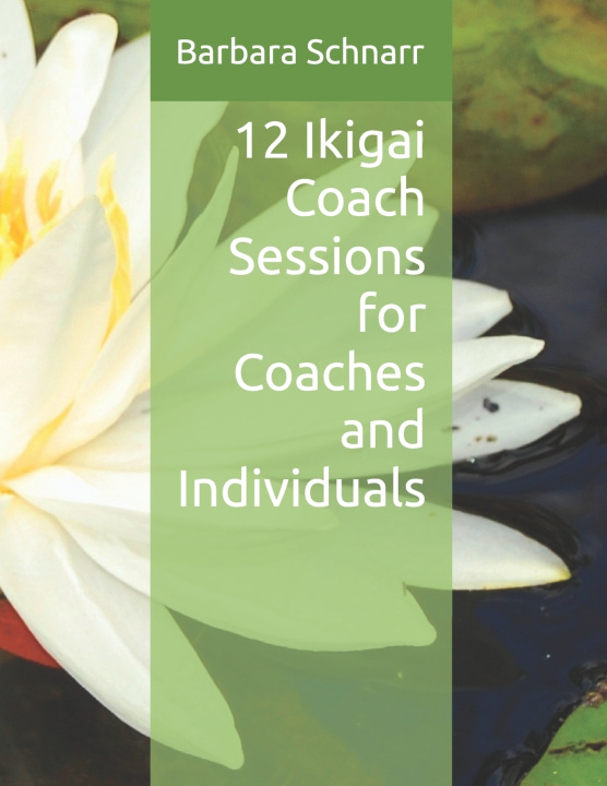 Kniha 12 Ikigai Coach Sessions for Coaches and Individuals Barbara Schnarr