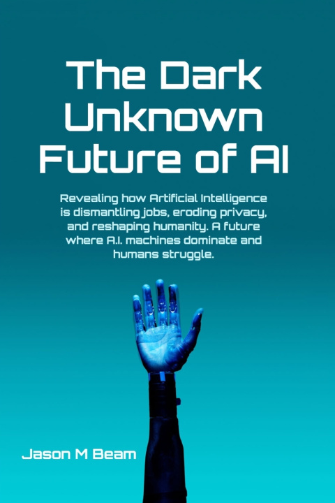Kniha The Dark Unknown Future of AI Jason Beam