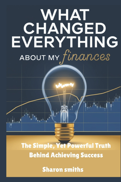 Kniha What Changed Everything About My Finances Sharon Smiths