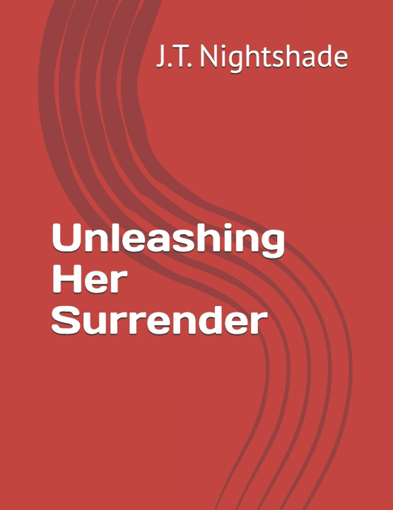 Kniha Unleashing Her Surrender J.T. Nightshade