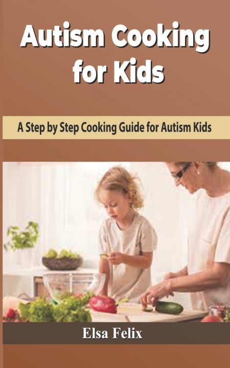 Kniha Autism Cooking for Kids Elsa Felix