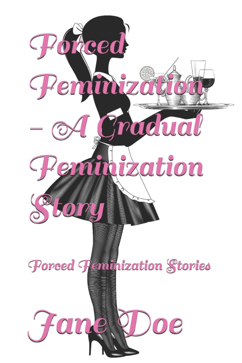 Buch Forced Feminization - A Gradual Feminization Story Jane Doe