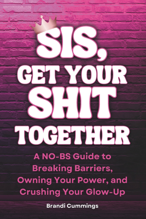 Kniha Sis, Get Your Shit Together Brandi Cummings