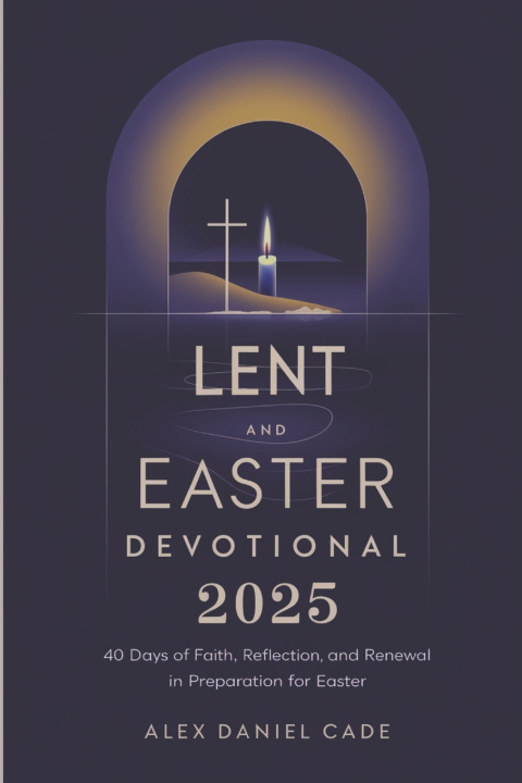 Kniha Lent and Easter Devotional 2025 Alex Daniel Cade