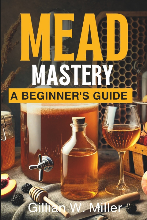 Kniha Mead Mastery Gillian W. Miller