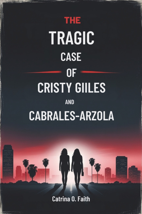 Kniha The Tragic Case of Christy Giles and Hilda Cabrales-Arzola Catrina O. Faith