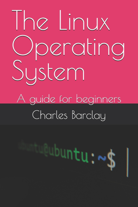 Knjiga The Linux Operating System Charles Barclay