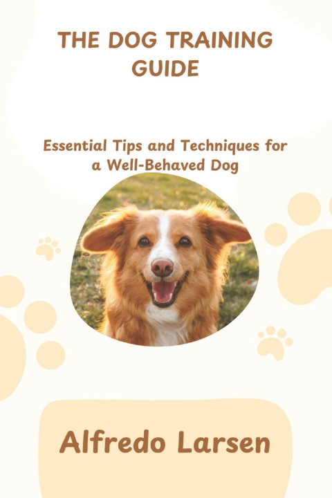 Kniha The Dog Training Guide Alfredo Larsen