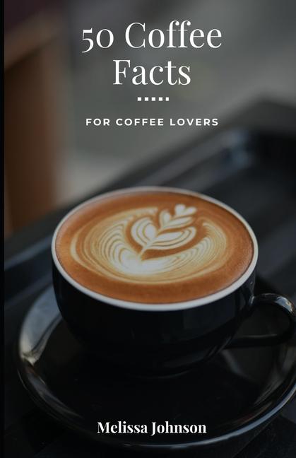 Book 50 Coffee Facts Melissa Johnson