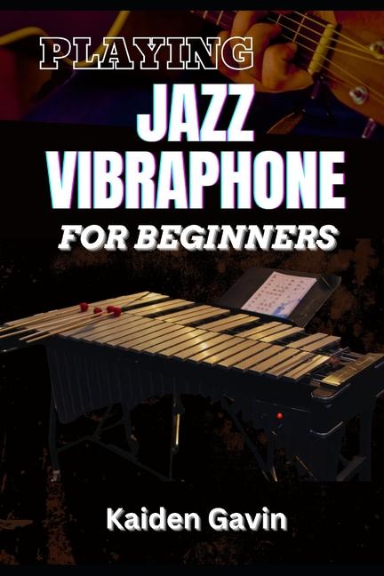 Kniha Playing Jazz Vibraphone for Beginners Kaiden Gavin