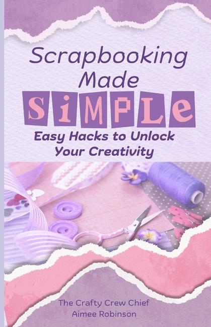 Kniha Scrapbooking Made Simple Aimee Robinson