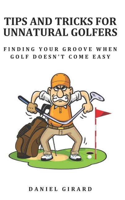Kniha Tips and Tricks for Unnatural Golfers Daniel Girard