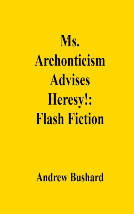 Kniha Ms. Archonticism Advises Heresy! Andrew Bushard