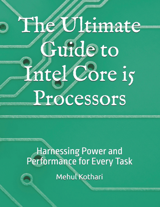Knjiga The Ultimate Guide to Intel Core i5 Processors Mehul Kothari