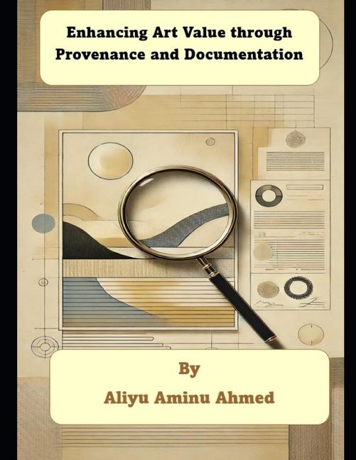 Kniha Enhancing Art Value through Provenance and Documentation Aliyu Aminu Ahmed