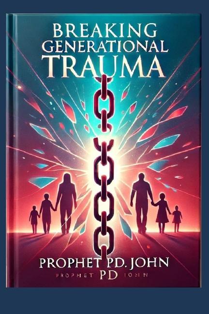 Kniha Breaking Generational Trauma Prophet Pd John