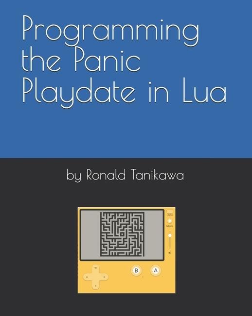 Knjiga Programming the Panic Playdate in Lua Ronald Tanikawa