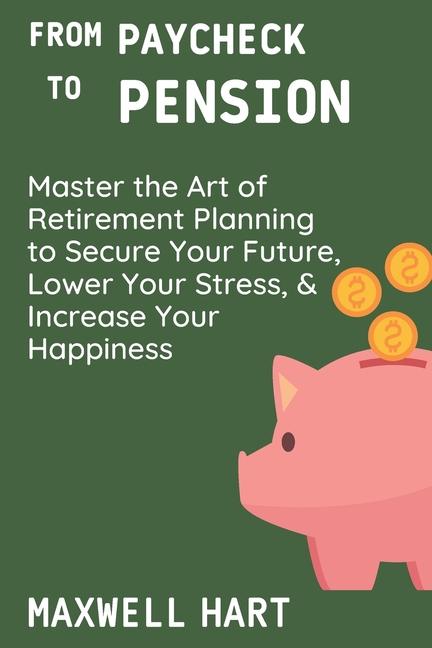 Book From Paycheck to Pension Maxwell Hart