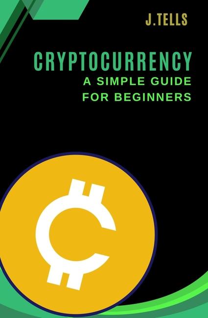 Kniha Cryptocurrency - A Simple Guide for Beginners J. Tells
