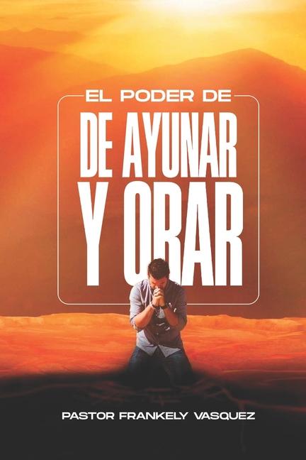 Kniha El Poder de Ayunar Y Orar Pastor Frankely Vásquez