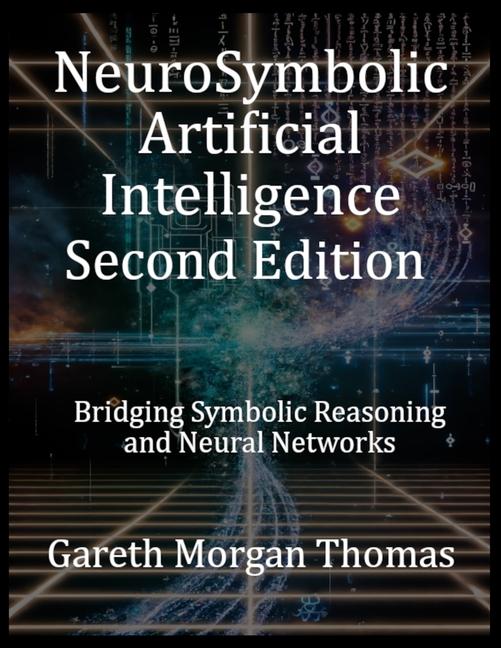 Carte NeuroSymbolic Artificial Intelligence Second Edition Gareth Morgan Thomas