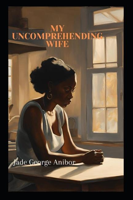 Knjiga My Uncomprehending Wife JADE GEORGE ANIBOR
