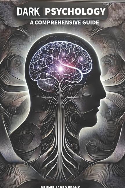 Kniha Dark Psychology, A comprehensive guide Dennie Jared Frank
