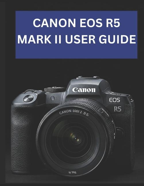 Kniha Canon EOS R5 Mark II User Guide Jade Morley
