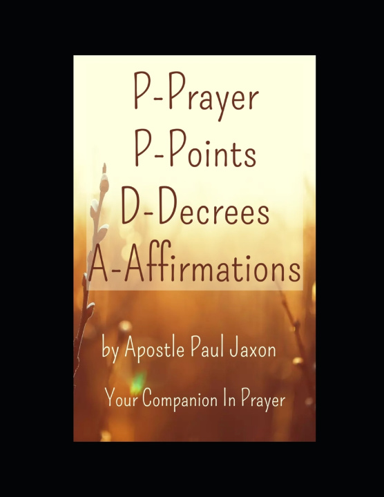Kniha P-Prayer P-Points D-Decrees A-Affirmations Paul Jackson