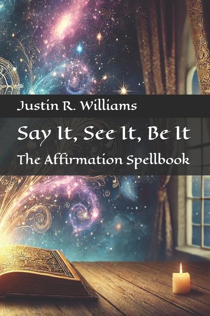 Kniha Say It, See It, Be It Justin R. Williams