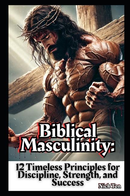 Kniha Biblical Masculinity Nick Ten