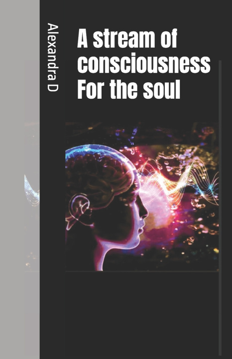 Knjiga A stream of consciousness For the soul Alexandra D