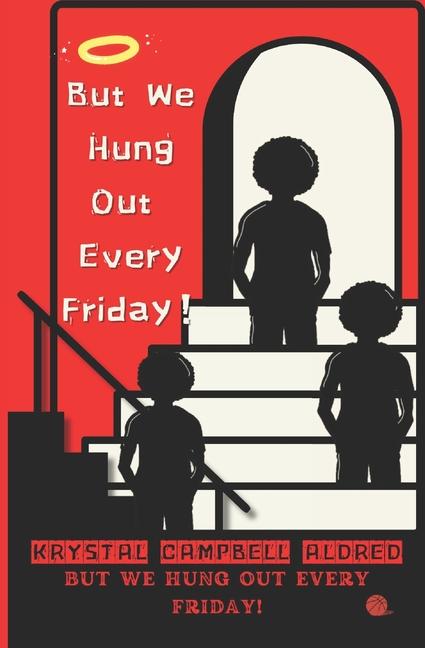 Kniha But We Hung Out Every Friday! Krystal Campbell Aldred
