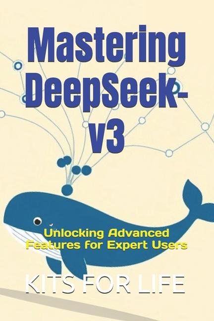 Kniha Mastering DeepSeek-v3 KITS FOR LIFE